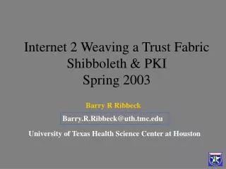 Internet 2 Weaving a Trust Fabric Shibboleth &amp; PKI Spring 2003