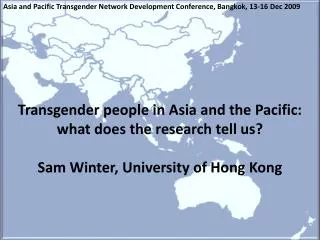 Transgender people in Asia and the Pacific: what does the research tell us? Sam Winter, University of Hong Kong
