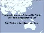 Transgender people in Asia and the Pacific: what does the research tell us? Sam Winter, University of Hong Kong - slide 1