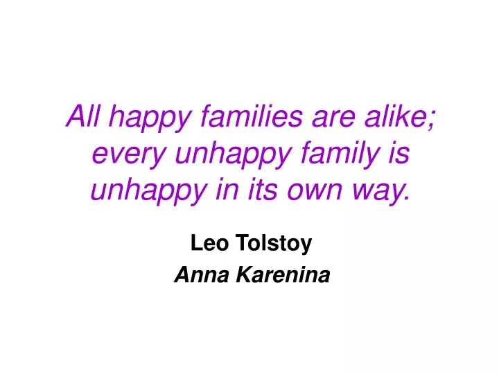 all happy families are alike every unhappy family is unhappy in its own way