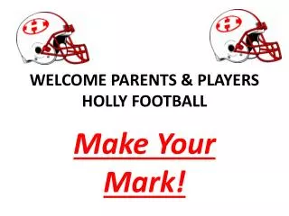WELCOME PARENTS &amp; PLAYERS HOLLY FOOTBALL