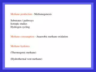 Methane production - Methanogenesis Substrates / pathways Isotopic studies Hydrogen cycling Methane consumption - Ana