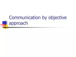 Communication by objective approach