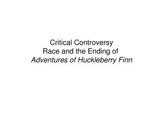 Critical Controversy Race and the Ending of  Adventures of Huckleberry Finn