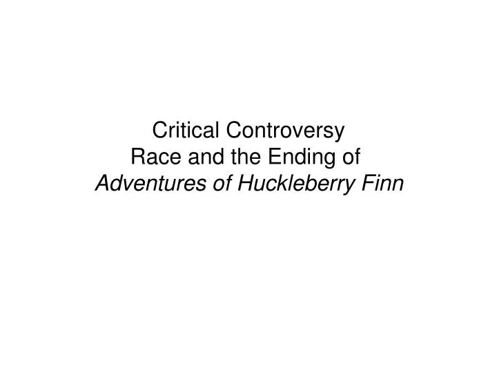 critical controversy race and the ending of adventures of huckleberry finn