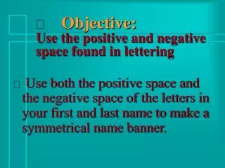 Objective: Use the positive and negative space found in lettering