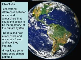 Objectives understand differences between ocean and atmosphere that cause the ocean to be the “memory” of the climate sy
