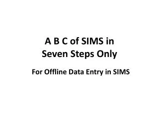 A B C of SIMS in Seven Steps Only