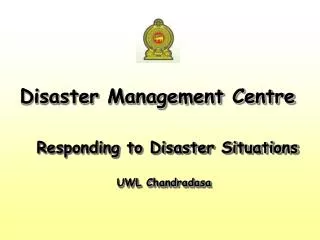 Responding to Disaster Situations UWL Chandradasa