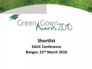Shortlist EAUC Conference Bangor, 23 rd March 2010