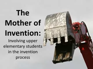 The Mother of Invention: Involving upper elementary students in the invention process