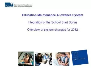 Education Maintenance Allowance System Integration of the School Start Bonus Overview of system changes for 2012