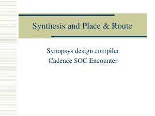 Synthesis and Place &amp; Route