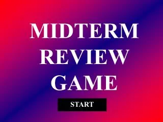 MIDTERM REVIEW GAME
