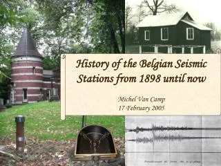 History of the Belgian Seismic Stations from 1898 until now Michel Van Camp 17 February 2005