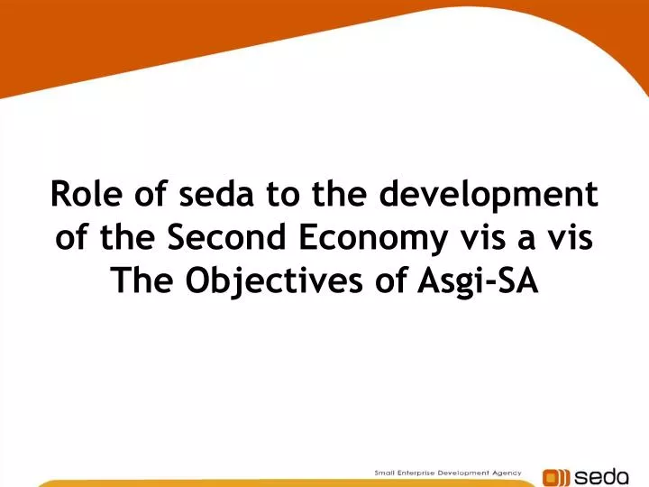 role of seda to the development of the second economy vis a vis the objectives of asgi sa