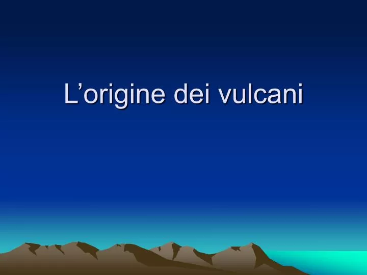 l origine dei vulcani