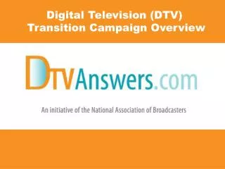 Digital Television (DTV) Transition Campaign Overview