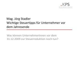 Mag. Jörg Stadler Wichtige Steuertipps für Unternehmer vor dem Jahresende