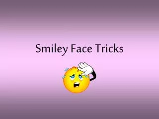 Smiley Face Tricks