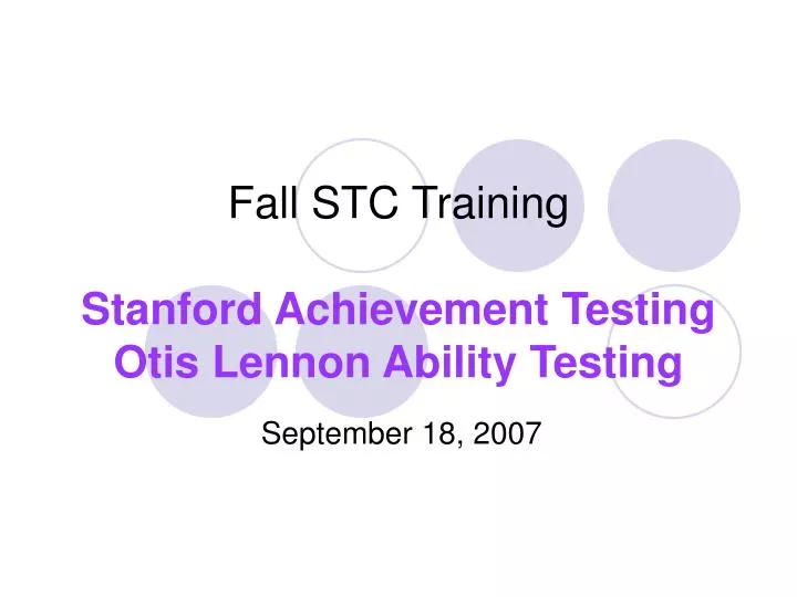 fall stc training stanford achievement testing otis lennon ability testing