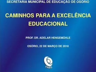 SECRETARIA MUNICIPAL DE EDUCAÇÃO DE OSÓRIO CAMINHOS PARA A EXCELÊNCIA EDUCACIONAL PROF. DR. ADELAR HENGEMÜHLE OSÓRIO, 2