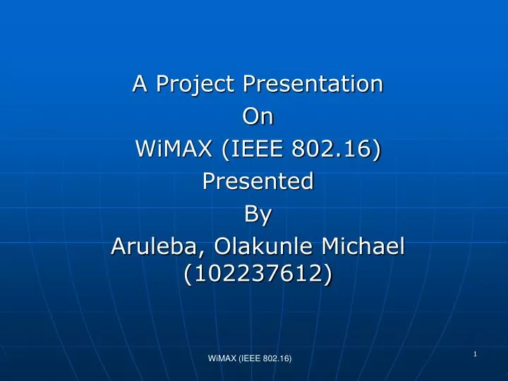 a project presentation on wimax ieee 802 16 presented by aruleba olakunle michael 102237612
