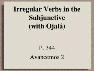 Irregular Verbs in the Subjunctive (with Ojal á)