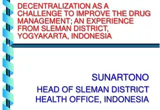 DECENTRALIZATION AS A CHALLENGE TO IMPROVE THE DRUG MANAGEMENT; AN EXPERIENCE FROM SLEMAN DISTRICT, YOGYAKARTA, INDONESI