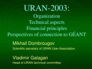 URAN-200 3: Organization Technical aspects Financial principles Perspectives of connection to G ÉANT