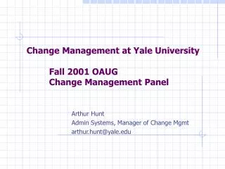 Change Management at Yale University 	Fall 2001 OAUG 	Change Management Panel