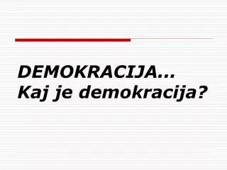 DEMOKRACIJA... Kaj je demokracija ?