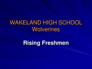 WAKELAND HIGH SCHOOL Wolverines Rising Freshmen