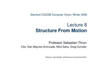 Stanford CS223B Computer Vision, Winter 2006 Lecture 8 Structure From Motion