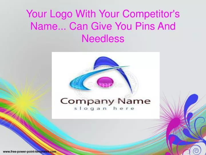 your logo with your competitor s name can give you pins and needless