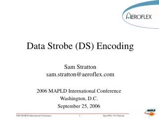 Data Strobe (DS) Encoding Sam Stratton sam.stratton@aeroflex.com
