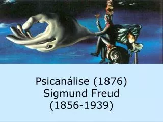 Psicanálise (1876) Sigmund Freud (1856-1939)