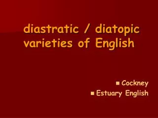 diastratic / diatopic varieties of English