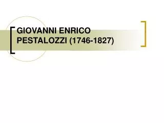 GIOVANNI ENRICO PESTALOZZI (1746-1827)