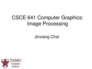 CSCE 641 Computer Graphics: Image Processing