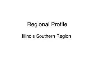 Regional Profile Illinois Southern Region