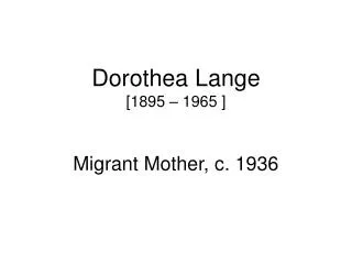 Dorothea Lange [1895 – 1965 ]