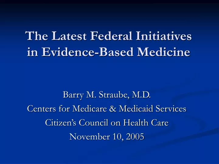the latest federal initiatives in evidence based medicine