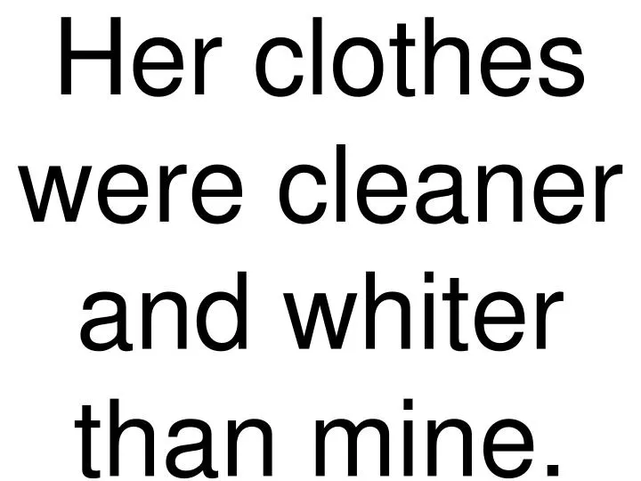 her clothes were cleaner and whiter than mine