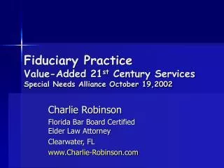 Fiduciary Practice Value-Added 21 st Century Services Special Needs Alliance October 19,2002