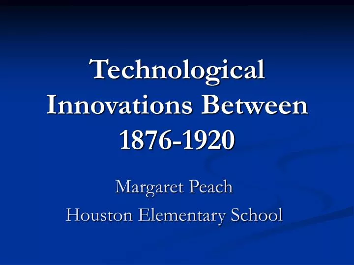 technological innovations between 1876 1920
