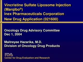 Vincristine Sulfate Liposome Injection (Marqibo ® ) Inex Pharmaceuticals Corporation New Drug Application (021600)