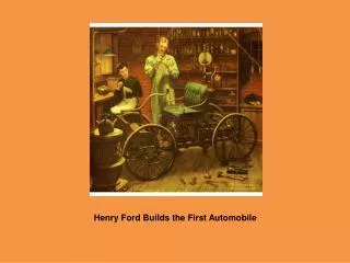 Henry Ford Builds the First Automobile