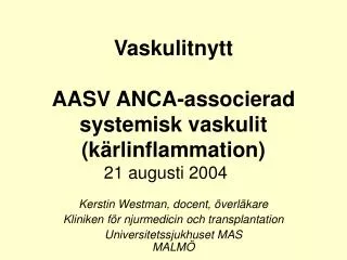 Vaskulitnytt AASV ANCA-associerad systemisk vaskulit (kärlinflammation) 21 augusti 2004