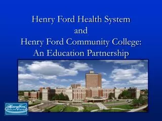 Henry Ford Health System and Henry Ford Community College: An Education Partnership